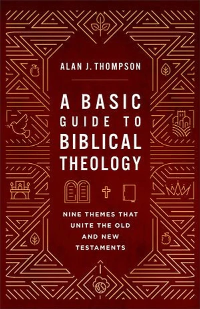 A Basic Guide to Biblical Theology: Nine Themes That Unite the Old and New Testaments