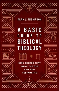 A Basic Guide to Biblical Theology: Nine Themes That Unite the Old and New Testaments