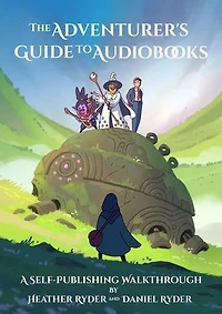The Adventurer's Guide to Audiobooks: A Self-Publishing Walkthrough