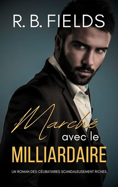 Marché avec le Milliardaire: Un Roman des Célibataires Scandaleusement Riches (Tome 1)