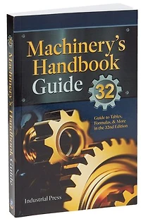 Machinery’s Handbook Guide: A Guide to Using Tables, Formulas, & More in the 32nd Edition