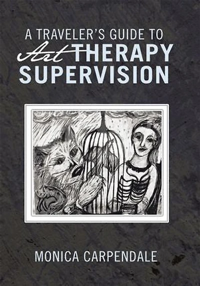 A Traveler's Guide To Art Therapy Supervision