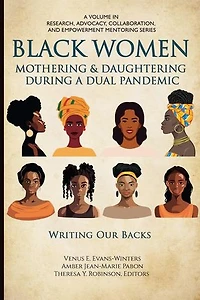 Black Women Mothering & Daughtering During a Dual Pandemic: Writing Our Backs