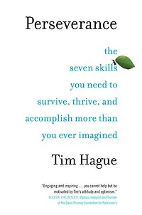 Perseverance: The Seven Skills You Need To Survive, Thrive, And Accomplish More Than Ever Imagined