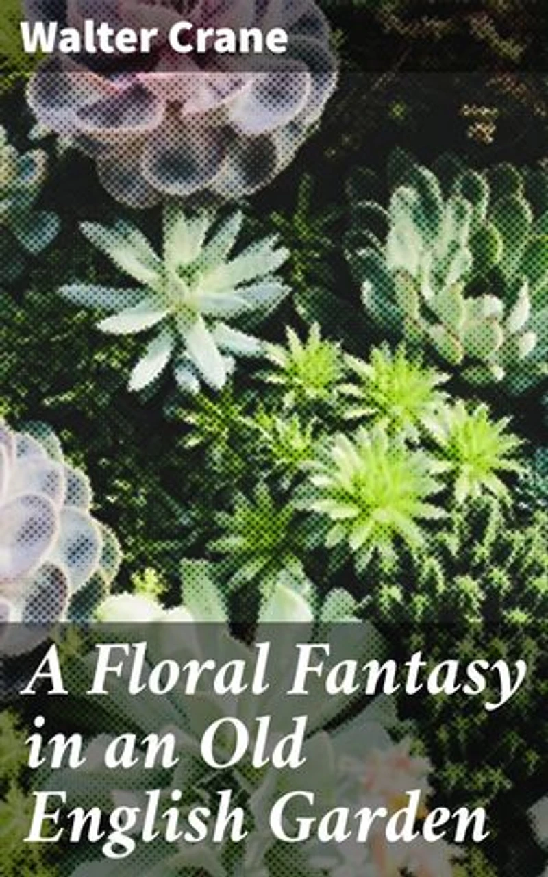 A Floral Fantasy in an Old English Garden: A Whimsical Journey Through Enchanted Gardens and Talking Flowers