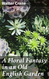 A Floral Fantasy in an Old English Garden: A Whimsical Journey Through Enchanted Gardens and Talking Flowers