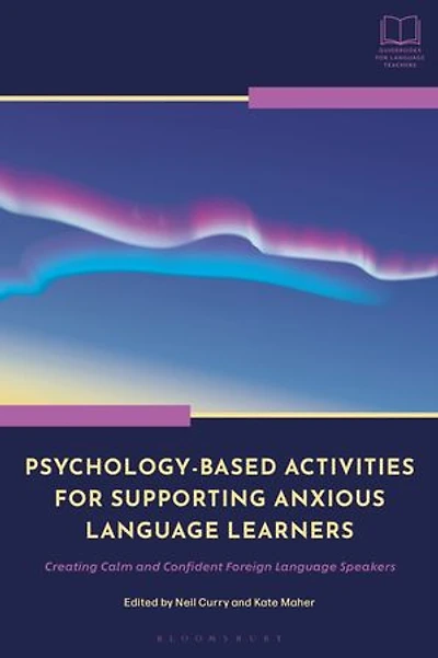 Psychology-Based Activities for Supporting Anxious Language Learners: Creating Calm and Confident Foreign Speakers