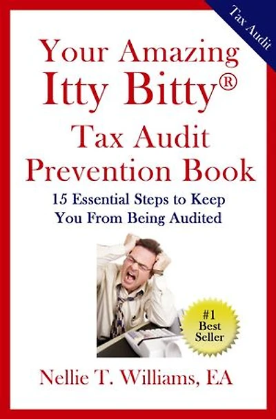 Your Amazing Itty Bitty Tax Audit Prevention Book: 15 Essential Tips to Keep From Being Audited