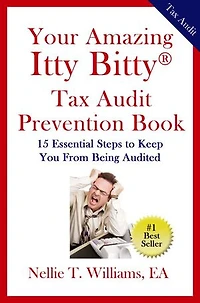 Your Amazing Itty Bitty Tax Audit Prevention Book: 15 Essential Tips to Keep From Being Audited