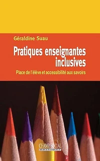 Pratiques enseignantes inclusives: Place de l’élève et accessibilité aux savoirs
