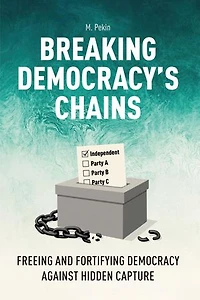 Breaking Democracy's Chains: Freeing and Fortifying Democracy Against Hidden Capture