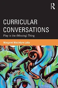 Curricular Conversations: Play is the (Missing) Thing