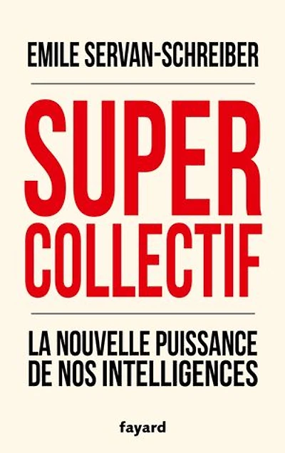 Supercollectif: la nouvelle puissance de nos intelligences