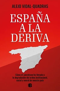 España a la deriva: Cómo el sanchismo ha llevado a la degradación del orden institucional, social y moral de nuestro país
