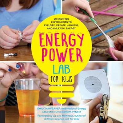 Energy Power Lab for Kids: 40 Exciting Experiments to Explore, Create, Harness, and Unleash