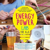 Energy Power Lab for Kids: 40 Exciting Experiments to Explore, Create, Harness, and Unleash