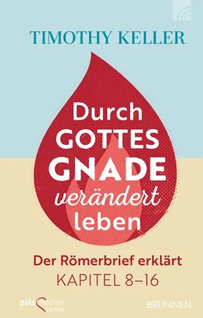 Durch Gottes Gnade verändert leben: Der Römerbrief erklärt Kapitel 8-16