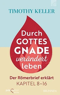 Durch Gottes Gnade verändert leben: Der Römerbrief erklärt Kapitel 8-16