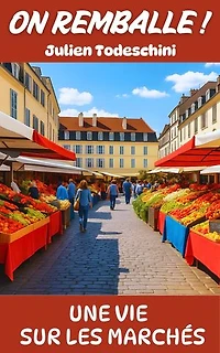 On remballe !: Une vie sur les marchés