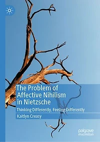 The Problem of Affective Nihilism Nietzsche: Thinking Differently, Feeling Differently