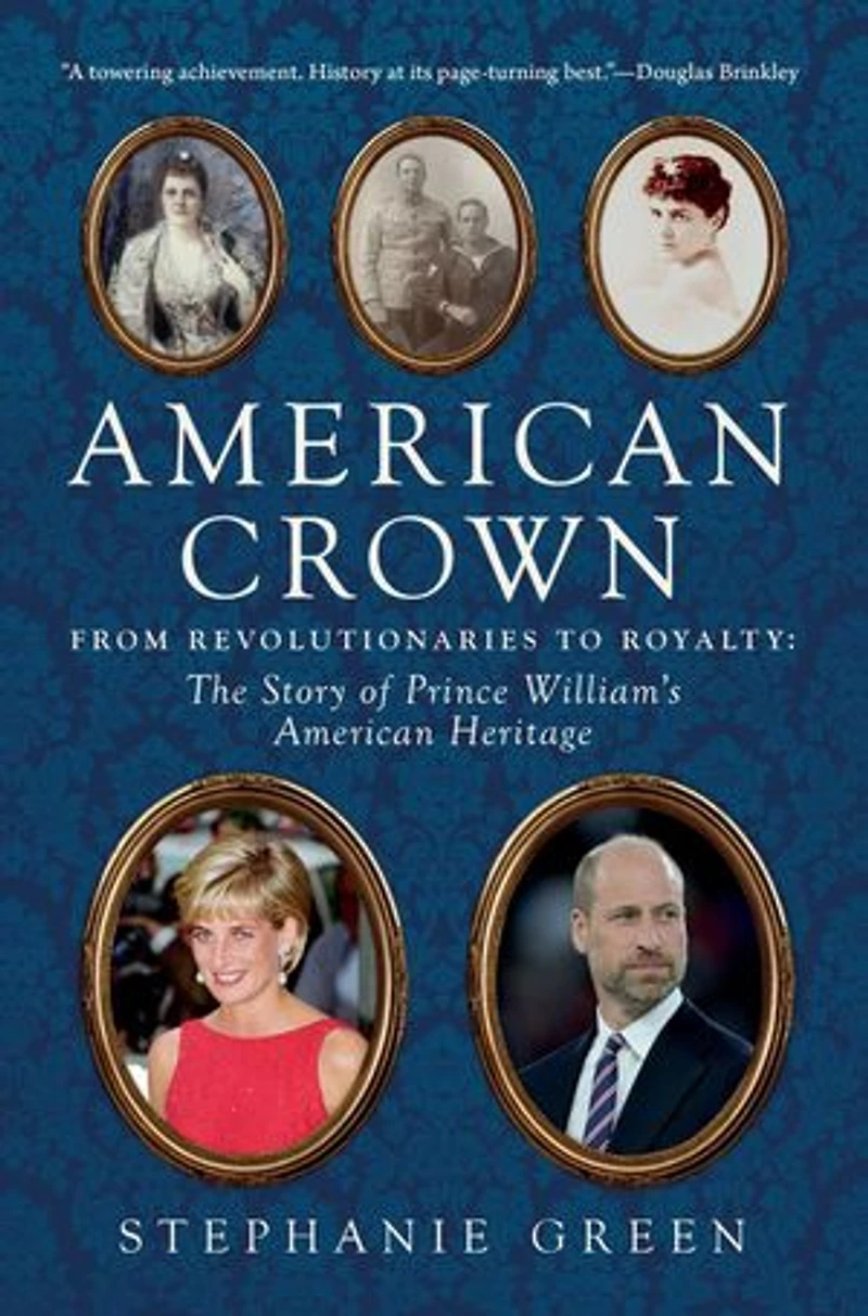 American Crown: From Revolutionaries to Royalty: The Story of Prince William's American Ancestors
