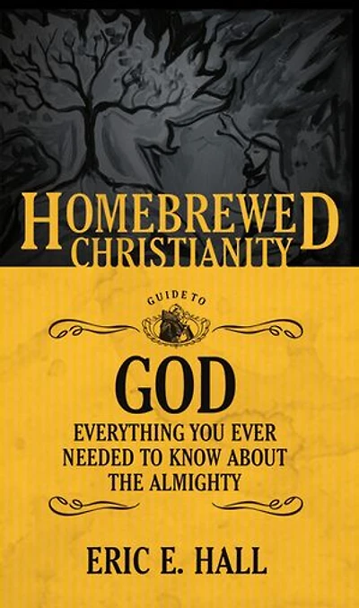 the Homebrewed Christianity Guide To God: Everything You Ever Wanted Know about Almighty