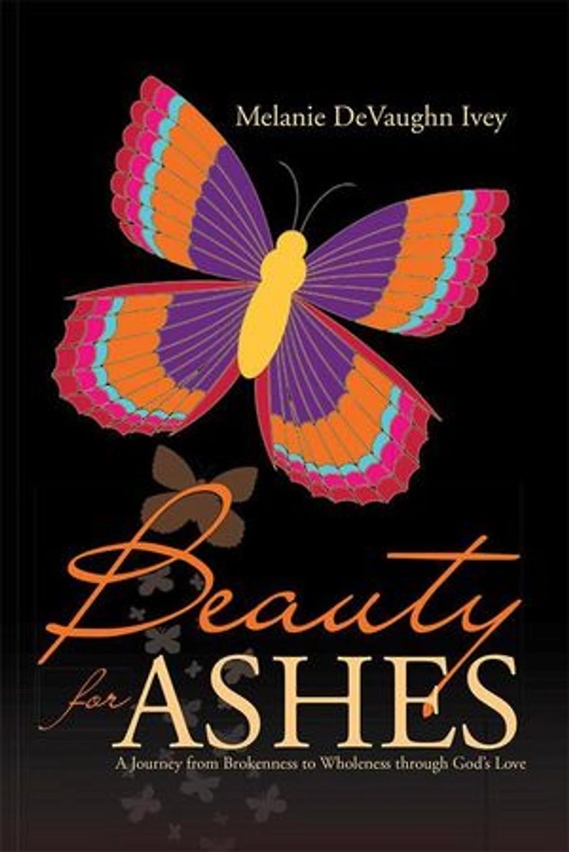 Beauty for Ashes: A Journey from Brokenness to Wholeness through God's Love