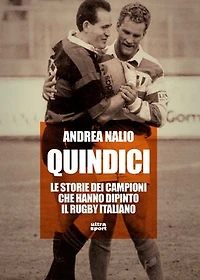 Quindici: Le storie dei campioni che hanno dipinto il rugby italiano