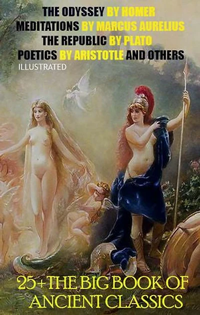 25 + The Big Book of Ancient Classics: The Odyssey by Homer, Meditations by Marcus Aurelius, The Republic by Plato, Poetics by Aristotle and others