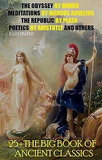 25 + The Big Book of Ancient Classics: The Odyssey by Homer, Meditations by Marcus Aurelius, The Republic by Plato, Poetics by Aristotle and others