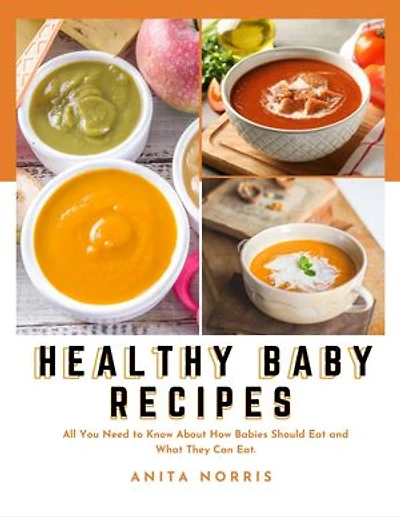 Healthy Baby Recipes: All you need to know about how babies should eat and what they can eat