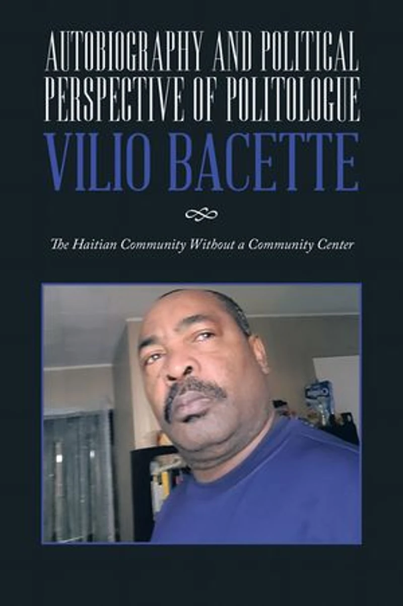 Autobiography and Political Perspective of Politologue Vilio Bacette: The Haitian Community Without a Center