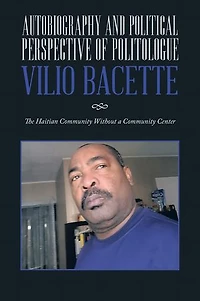 Autobiography and Political Perspective of Politologue Vilio Bacette: The Haitian Community Without a Center