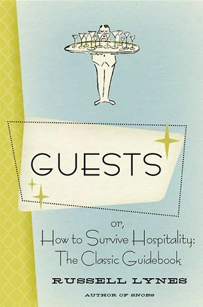 Guests: Or, How to Survive Hospitality: The Classic Guidebook