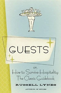 Guests: Or, How to Survive Hospitality: The Classic Guidebook