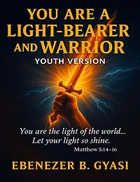 YOU ARE A LIGHT-BEARER AND WARRIOR: YOUTH VERSION