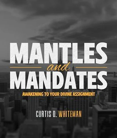 Mantles and Mandates: Awakening to your Divine Assignment
