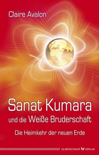 Sanat Kumara und die Weiße Bruderschaft: Die Heimkehr der neuen Erde