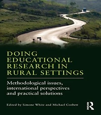 Doing Educational Research Rural Settings: Methodological issues, international perspectives and practical solutions