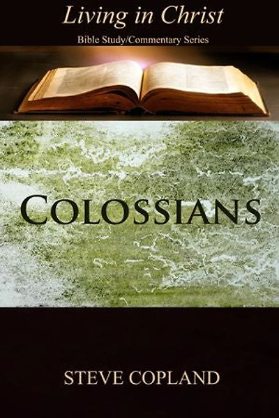 Colossians: Living in Christ: Bible Study/Commentary Series