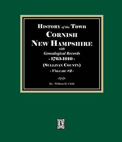 History of Cornish, New Hampshire with Genealogical Records, 1763-1910. Volume #2 (Sullivan County)