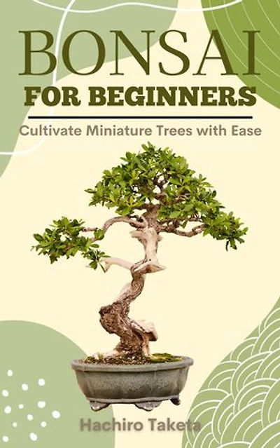 Bonsai for Beginners: Cultivate Miniature Trees with Ease