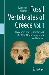Fossil Vertebrates of Greece Vol. 1: Basal vertebrates, Amphibians, Reptiles, Afrotherians, Glires