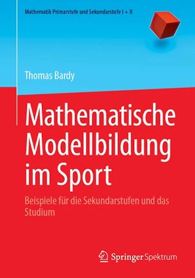Mathematische Modellbildung Im Sport: Beispiele Für Die Sekundarstufen Und Das Studium