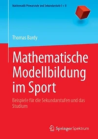 Mathematische Modellbildung Im Sport: Beispiele Für Die Sekundarstufen Und Das Studium