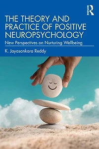 The Theory and Practice of Positive Neuropsychology: New Perspectives on Nurturing Wellbeing