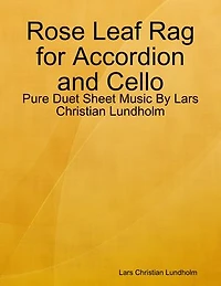 Rose Leaf Rag for Accordion and Cello - Pure Duet Sheet Music By Lars Christian Lundholm