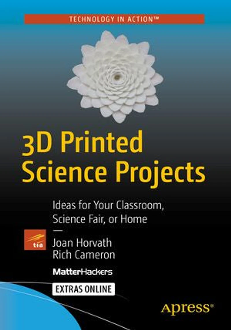 3D Printed Science Projects Volume 1: Ideas for Your Classroom, Fair, or Home