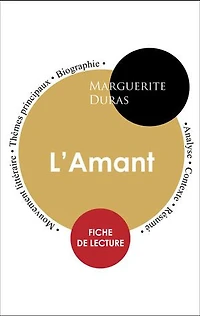 Étude intégrale : L'Amant de Marguerite Duras (fiche de lecture, analyse et résumé)