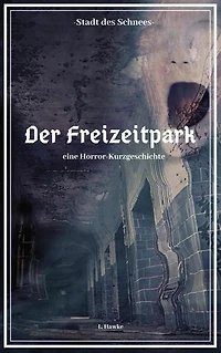Die Stadt des Schnees - Der Freizeitpark: eine Horror-Kurzgeschichte